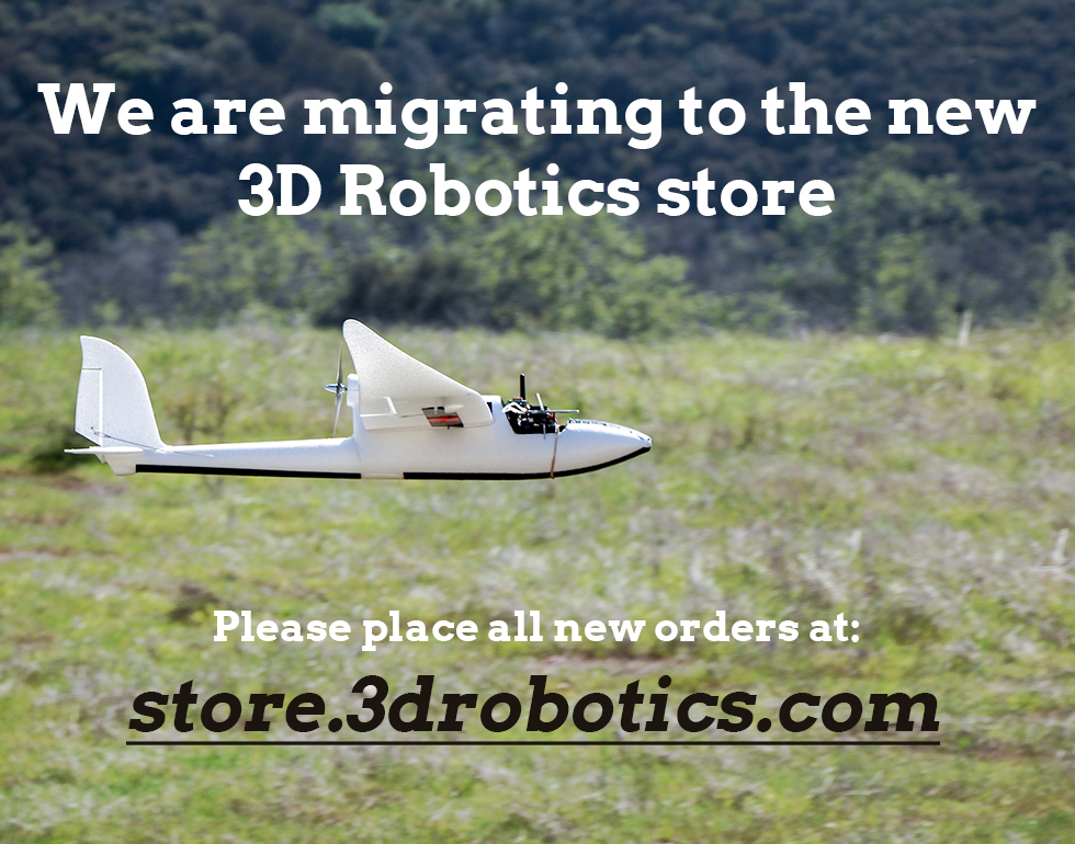 We are migrating to the new
3D Robotics store Please place all new orders at: store.3drobotics.com
